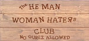 the He man woman haters club sign